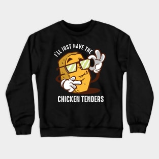 I'll Just Have The Chicken Tenders Crewneck Sweatshirt